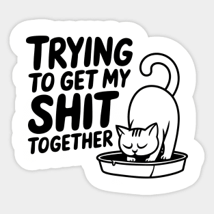 Trying To Get My Shit Together Motivational Cat Humor Pun Sticker